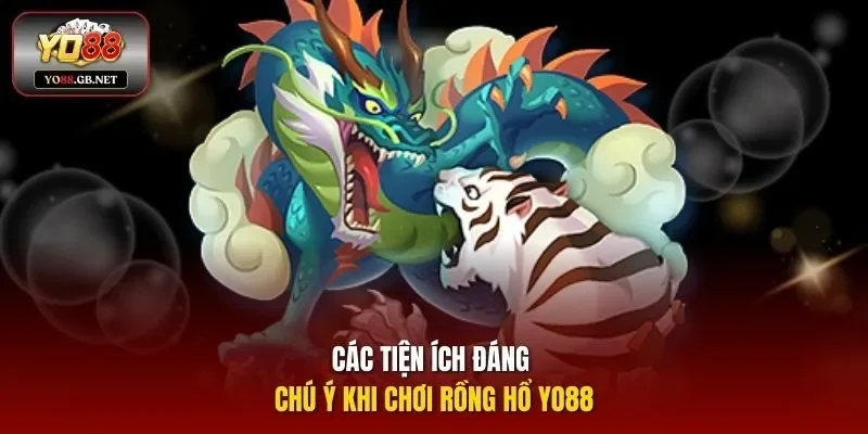 Các tiện ích đáng chú ý khi chơi Rồng Hổ Yo88