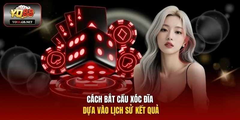 Cách bắt cầu xóc đĩa dựa vào lịch sử kết quả