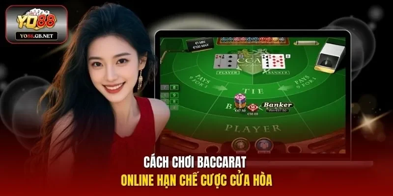 Cách chơi Baccarat online hạn chế cược cửa Hòa