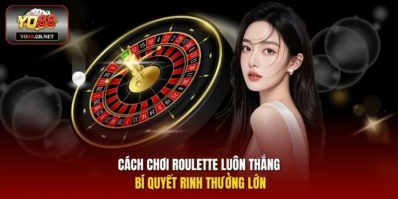 Cách Chơi Roulette Luôn Thắng
