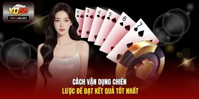 Cách vận dụng chiến lược để đạt kết quả tốt nhất