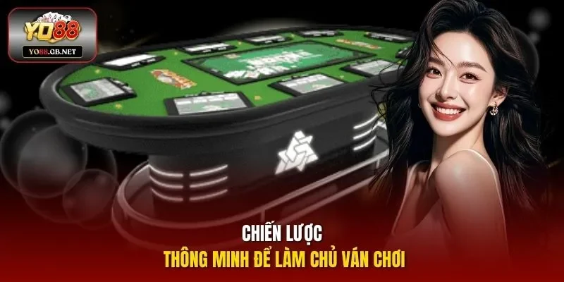 Chiến lược thông minh để làm chủ ván chơi
