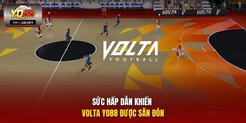 Sức hấp dẫn khiến Volta Yo88 được săn đón