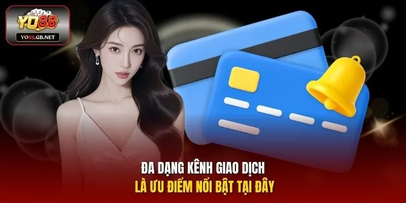 Đa dạng kênh giao dịch là ưu điểm nổi bật tại đây
