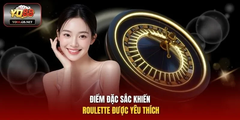 Điểm đặc sắc khiến Roulette được yêu thích