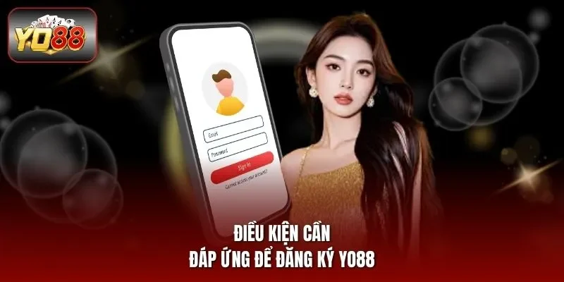 Điều kiện cần đáp ứng để đăng ký YO88