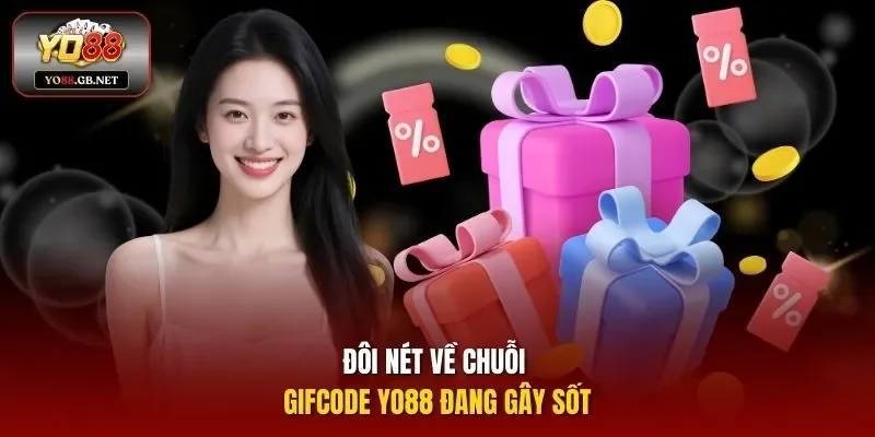 Đôi nét về chuỗi Gifcode YO88 đang gây sốt