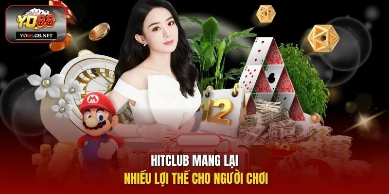 Hitclub mang lại nhiều lợi thế cho người chơi