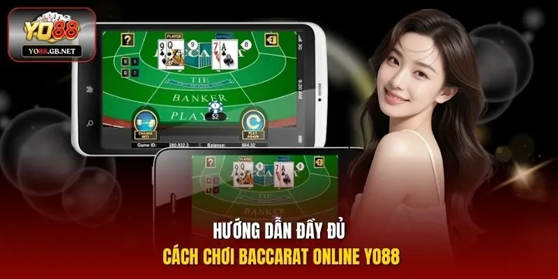 Hướng dẫn đầy đủ cách chơi Baccarat online Yo88