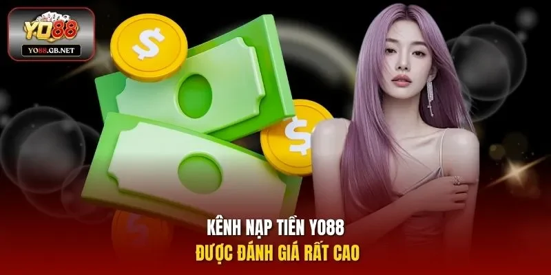 Kênh nạp tiền YO88 được đánh giá rất cao