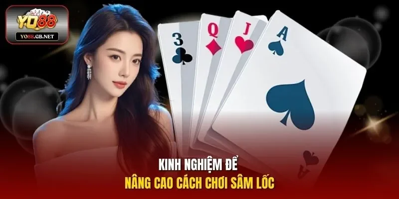 Kinh nghiệm để nâng cao cách chơi Sâm Lốc