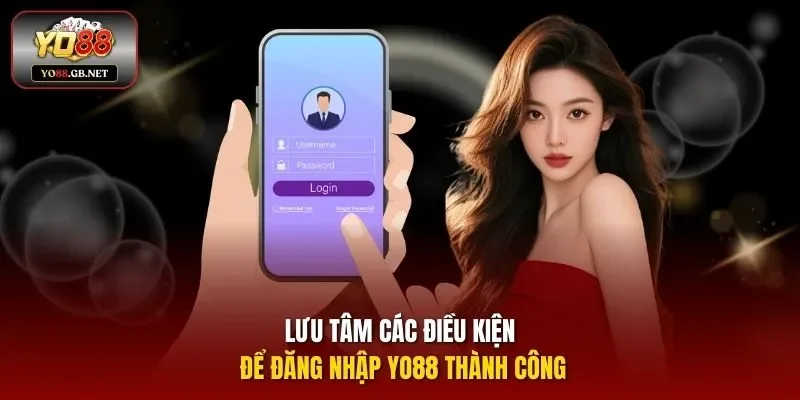 Lưu tâm các điều kiện để đăng nhập YO88 thành công