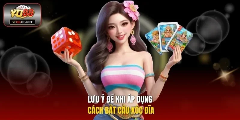 Lưu ý để khi áp dụng cách bắt cầu xóc đĩa