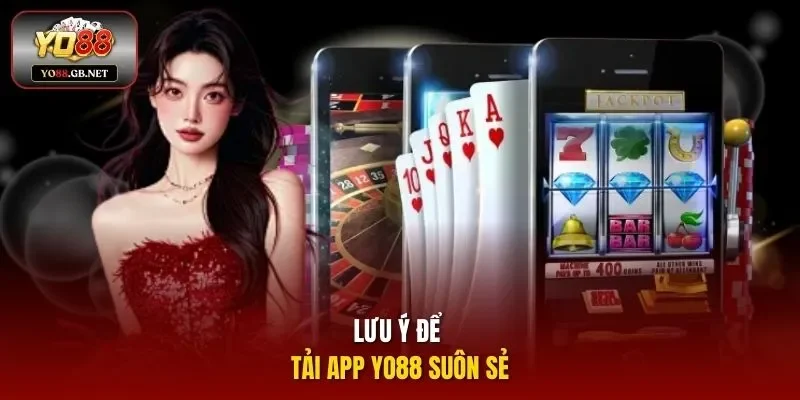 Lưu ý để tải app YO88 suôn sẻ