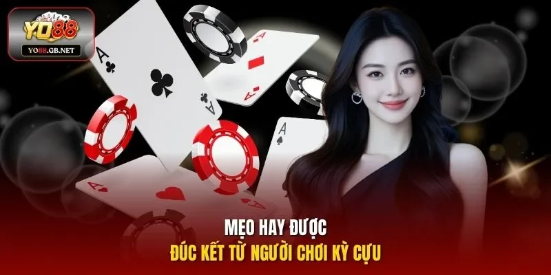 Mẹo hay được đúc kết từ người chơi kỳ cựu