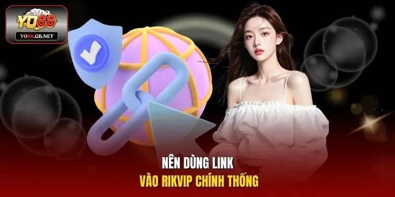 Nên dùng link vào Rikvip chính thống