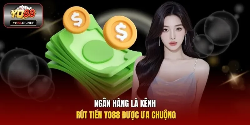 Ngân hàng là kênh rút tiền YO88 được ưa chuộng