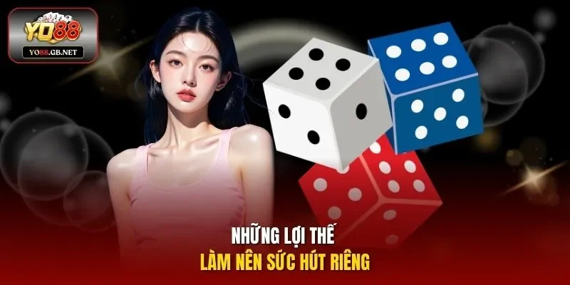 Những lợi thế làm nên sức hút riêng