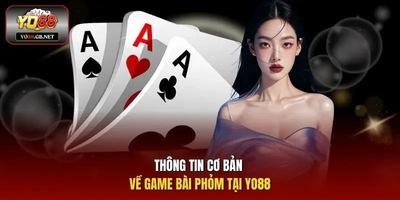 Thông tin cơ bản về game bài Phỏm tại Yo88