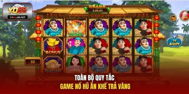 Toàn bộ quy tắc game nổ hũ ăn khế trả vàng