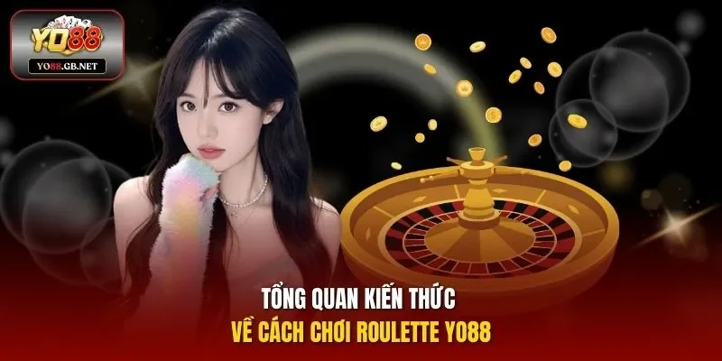 Tổng quan kiến thức về cách chơi Roulette Yo88