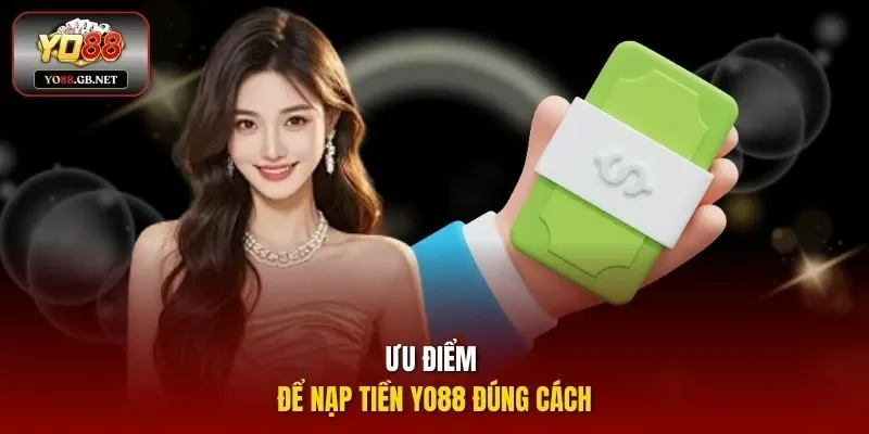 Ưu điểm để nạp tiền YO88 đúng cách