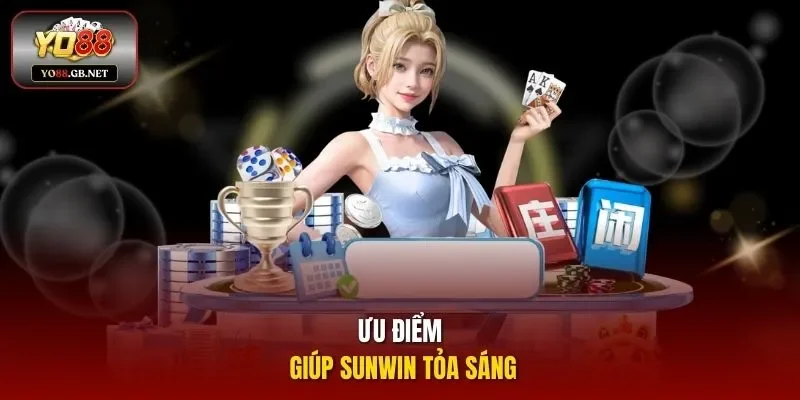 Ưu điểm giúp Sunwin tỏa sáng